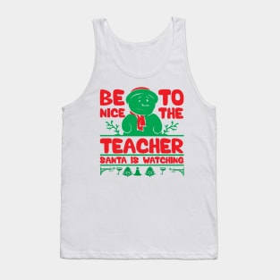 Be Nice To The Teacher Santa Is Tank Top